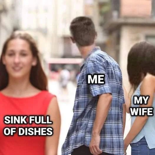 Distracted%20Boyfriend Meme Abwasch machen Lach dich schlapp: Lustige Bilder für den Spaßfaktor Distracted Boyfriend-Meme: Der abgelenkte Freund bin wohl ich 😊 Beziehung, Erklärung, Lustige Bilder, Lustiges zu Mann & Frau | Die Kirche des heiligen Al Bundy 4. September 2024 15
